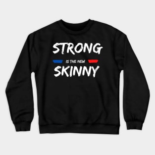 Strong is the new Skinny Crewneck Sweatshirt